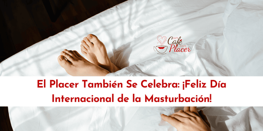 El Placer También Se Celebra: ¡Feliz Día Internacional de la Masturbación!